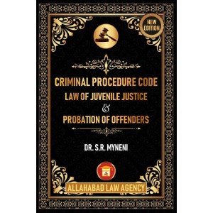 Allahabad Law Agency's Criminal Procedure Code [Cr.P.C.], Law of Juvenile Justice & Probation of Offenders For BSL & LLB by Dr. S.R. Myneni